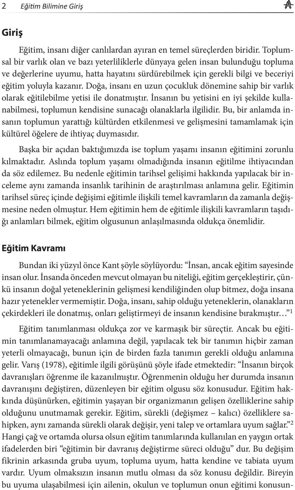 Doğa, insanı en uzun çocukluk dönemine sahip bir varlık olarak eğitilebilme yetisi ile donatmıştır.