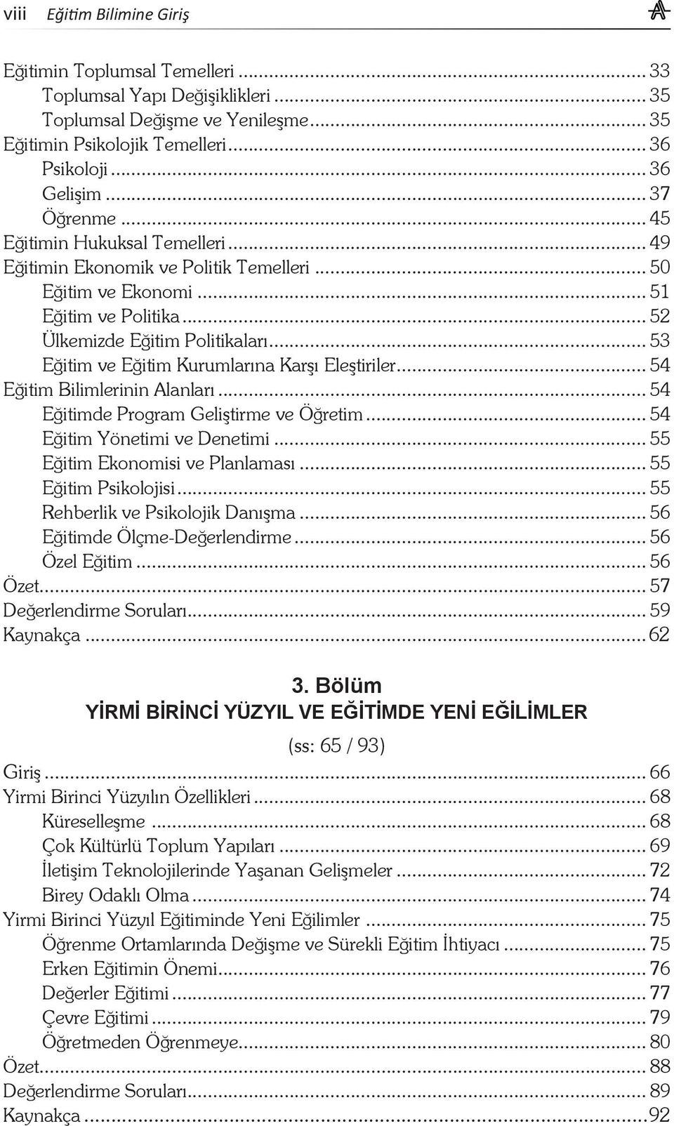 .. 53 Eğitim ve Eğitim Kurumlarına Karşı Eleştiriler... 54 Eğitim Bilimlerinin Alanları... 54 Eğitimde Program Geliştirme ve Öğretim... 54 Eğitim Yönetimi ve Denetimi.