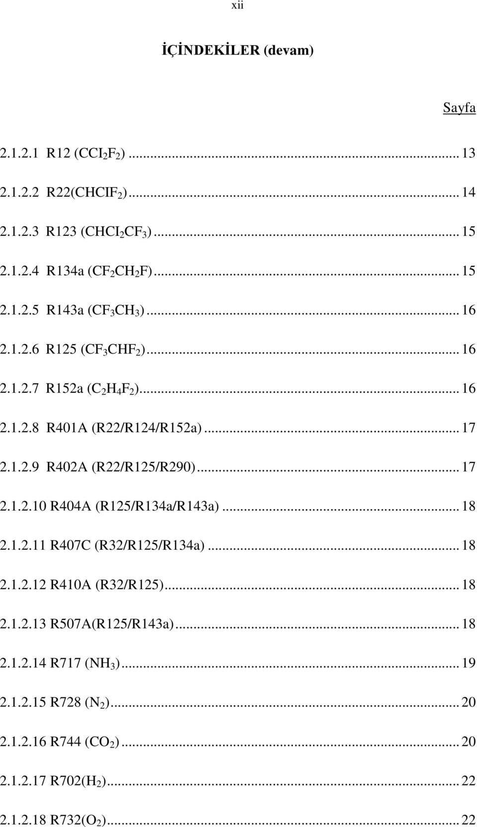 .. 17 2.1.2.10 R404A (R125/R134a/R143a)... 18 2.1.2.11 R407C (R32/R125/R134a)... 18 2.1.2.12 R410A (R32/R125)... 18 2.1.2.13 R507A(R125/R143a)... 18 2.1.2.14 R717 (NH 3 ).