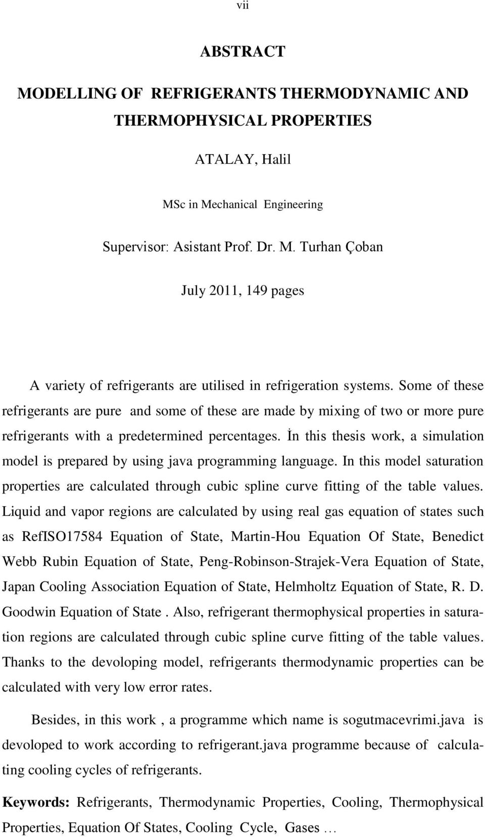 İn this thesis work, a simulation model is prepared by using java programming language. In this model saturation properties are calculated through cubic spline curve itting o the table values.