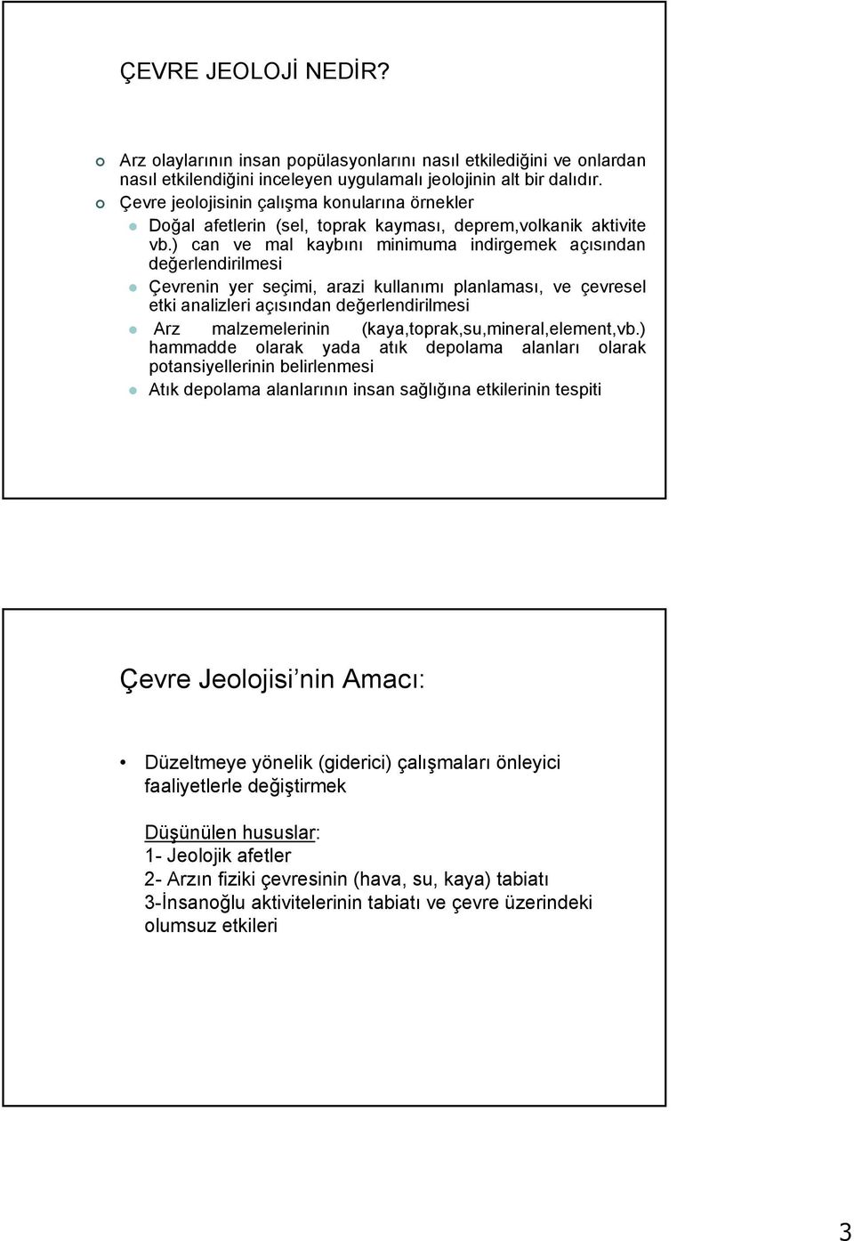 ) can ve mal kaybını minimuma indirgemek açısından değerlendirilmesi Çevrenin yer seçimi, arazi kullanımı planlaması, ve çevresel etki analizleri açısından değerlendirilmesi Arz malzemelerinin