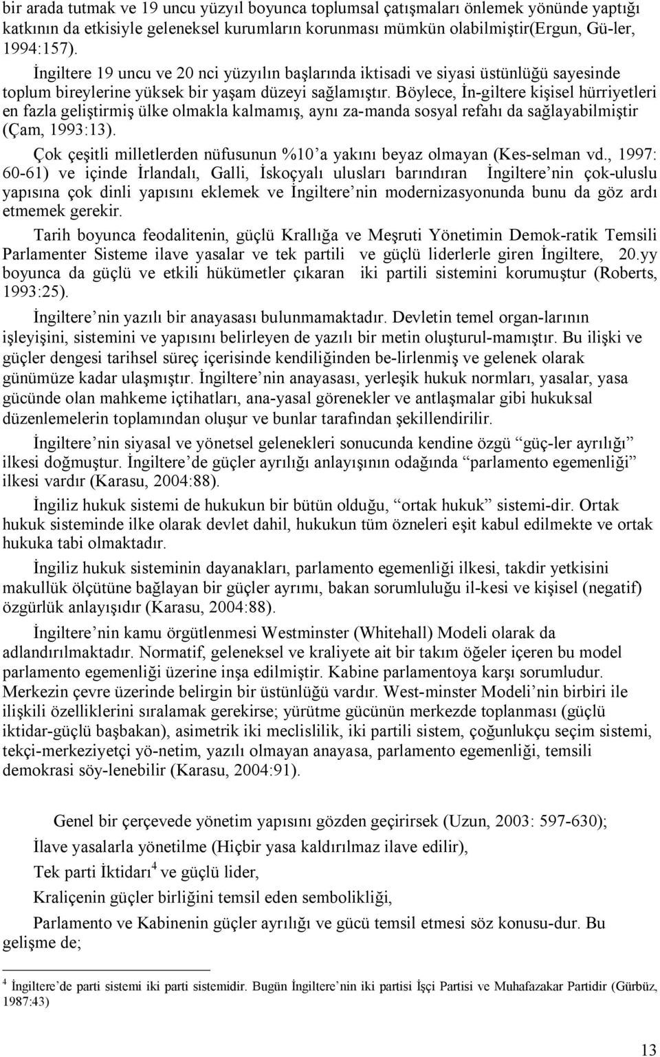 Böylece, İn-giltere kişisel hürriyetleri en fazla geliştirmiş ülke olmakla kalmamış, aynı za-manda sosyal refahı da sağlayabilmiştir (Çam, 1993:13).