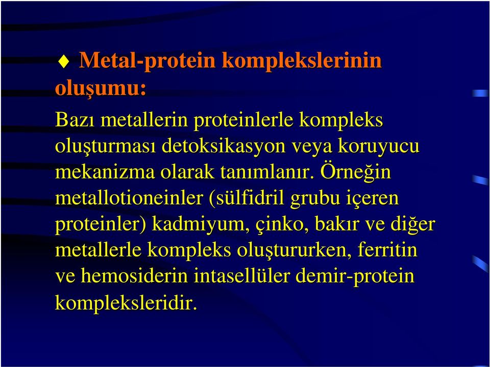 Örneğin metallotioneinler (sülfidril grubu içeren i proteinler) kadmiyum, çinko, bakır r ve