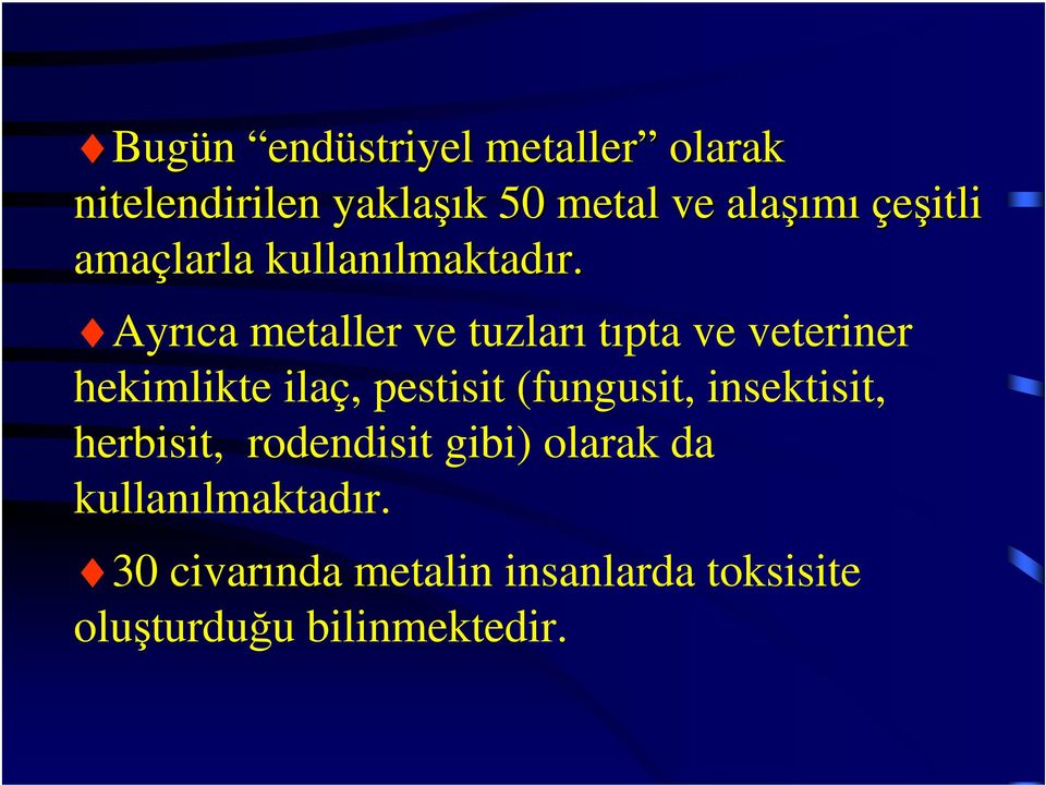 Ayrıca metaller ve tuzları tıpta ve veteriner hekimlikte ilaç, pestisit (fungusit,