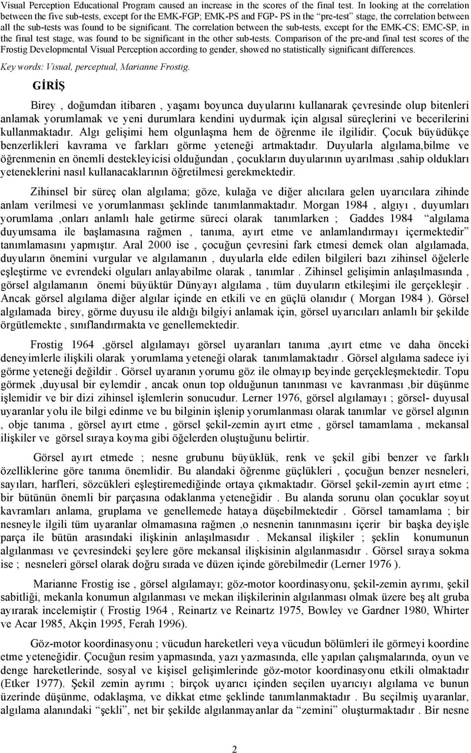 The correlation between the sub-tests, except for the EMK-CS; EMC-SP, in the final test stage, was found to be significant in the other sub-tests.