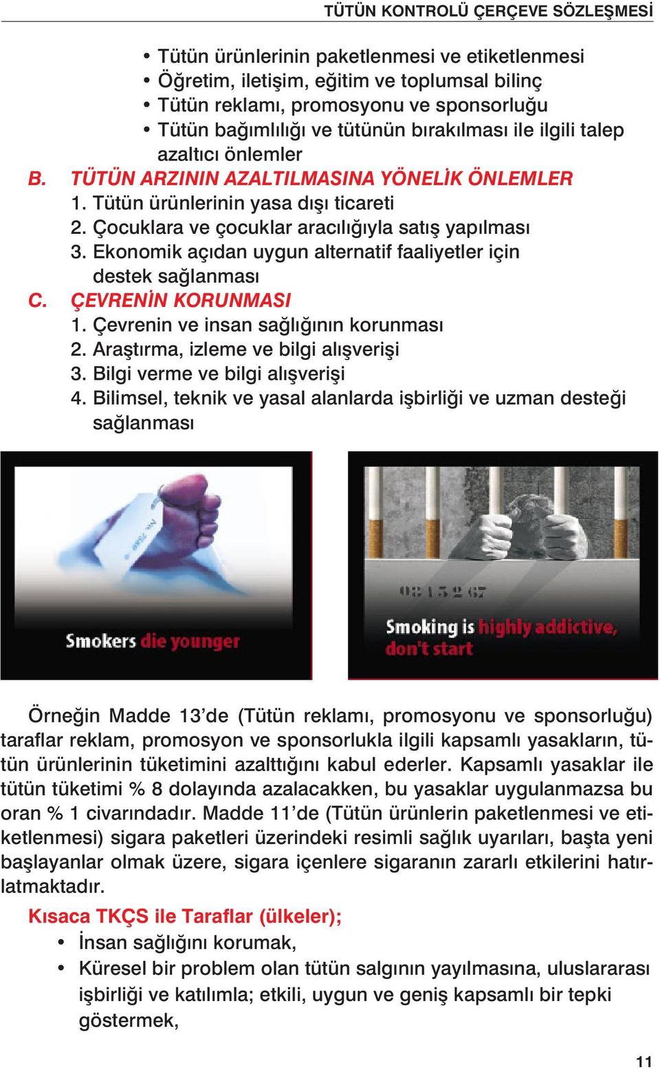 Ekonomik açıdan uygun alternatif faaliyetler için destek sağlanması C. ÇEVRENİN KORUNMASI 1. Çevrenin ve insan sağlığının korunması 2. Araştırma, izleme ve bilgi alışverişi 3.