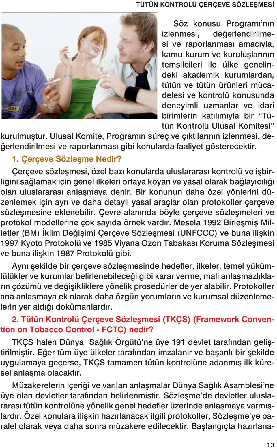 Ulusal Komite, Programın süreç ve çıktılarının izlenmesi, değerlendirilmesi ve raporlanması gibi konularda faaliyet gösterecektir. 1. Çerçeve Sözleşme Nedir?