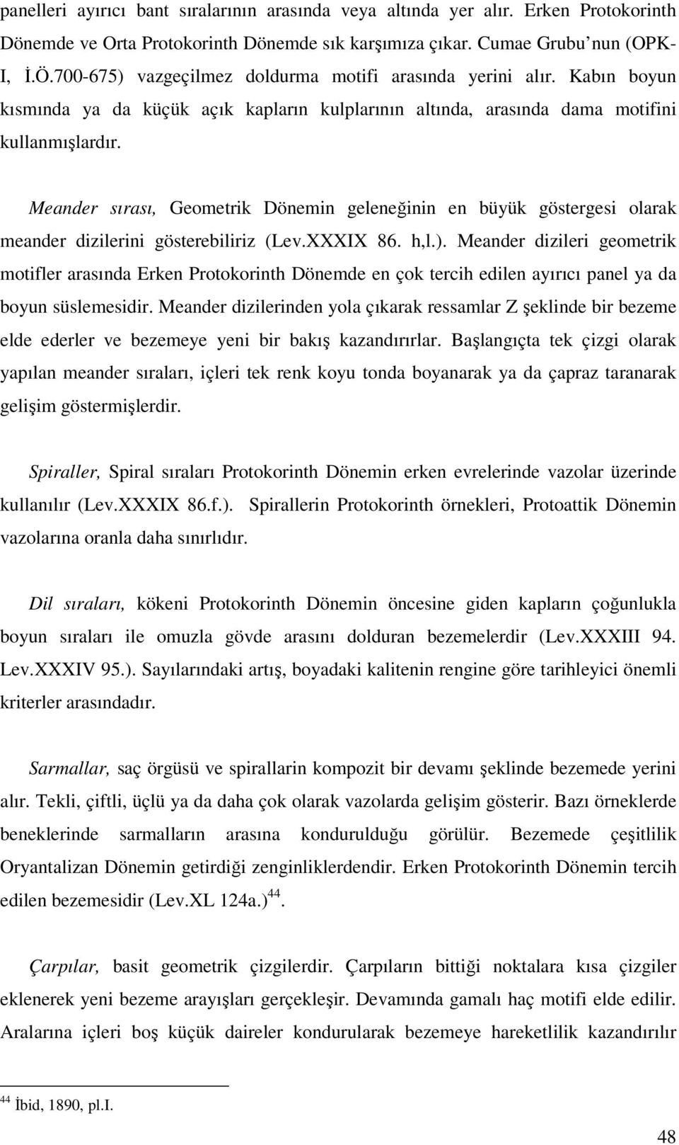 Meander sırası, Geometrik Dönemin geleneğinin en büyük göstergesi olarak meander dizilerini gösterebiliriz (Lev.XXXIX 86. h,l.).