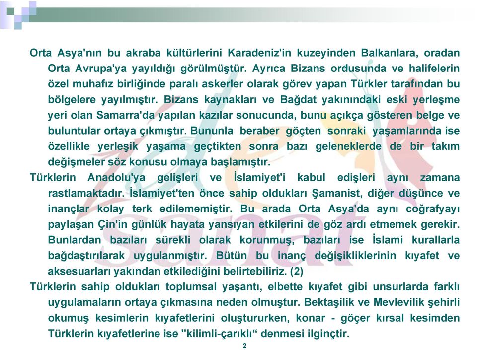 Bizans kaynakları ve Bağdat yakınındaki eski yerleşme yeri olan Samarra'da yapılan kazılar sonucunda, bunu açıkça gösteren belge ve buluntular ortaya çıkmıştır.