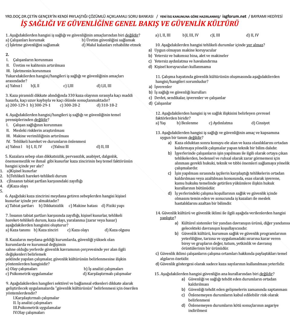 İşletmenin korunması Yukarıdakilerden hangisi/hangileri iş sağlığı ve güvenliğinin amaçları arasındadır? a) Yalnız l b)l, ll c) I,III d) I,II, III 3.