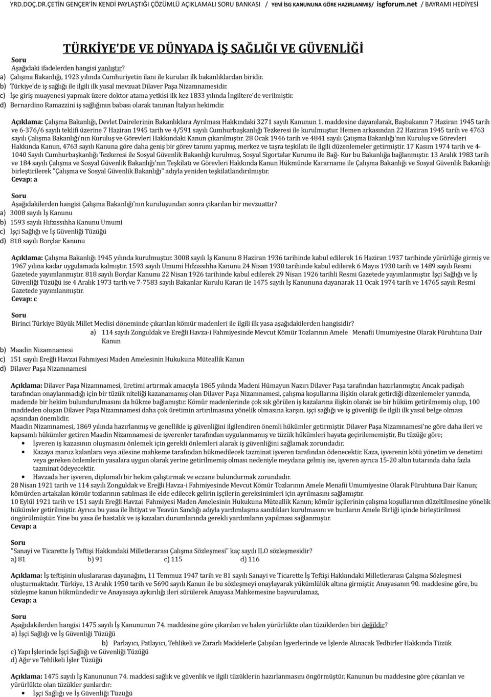 d) Bernardino Ramazzini iş sağlığının babası olarak tanınan İtalyan hekimdir. Açıklama: Çalışma Bakanlığı, Devlet Dairelerinin Bakanlıklara Ayrılması Hakkındaki 3271 sayılı Kanunun 1.