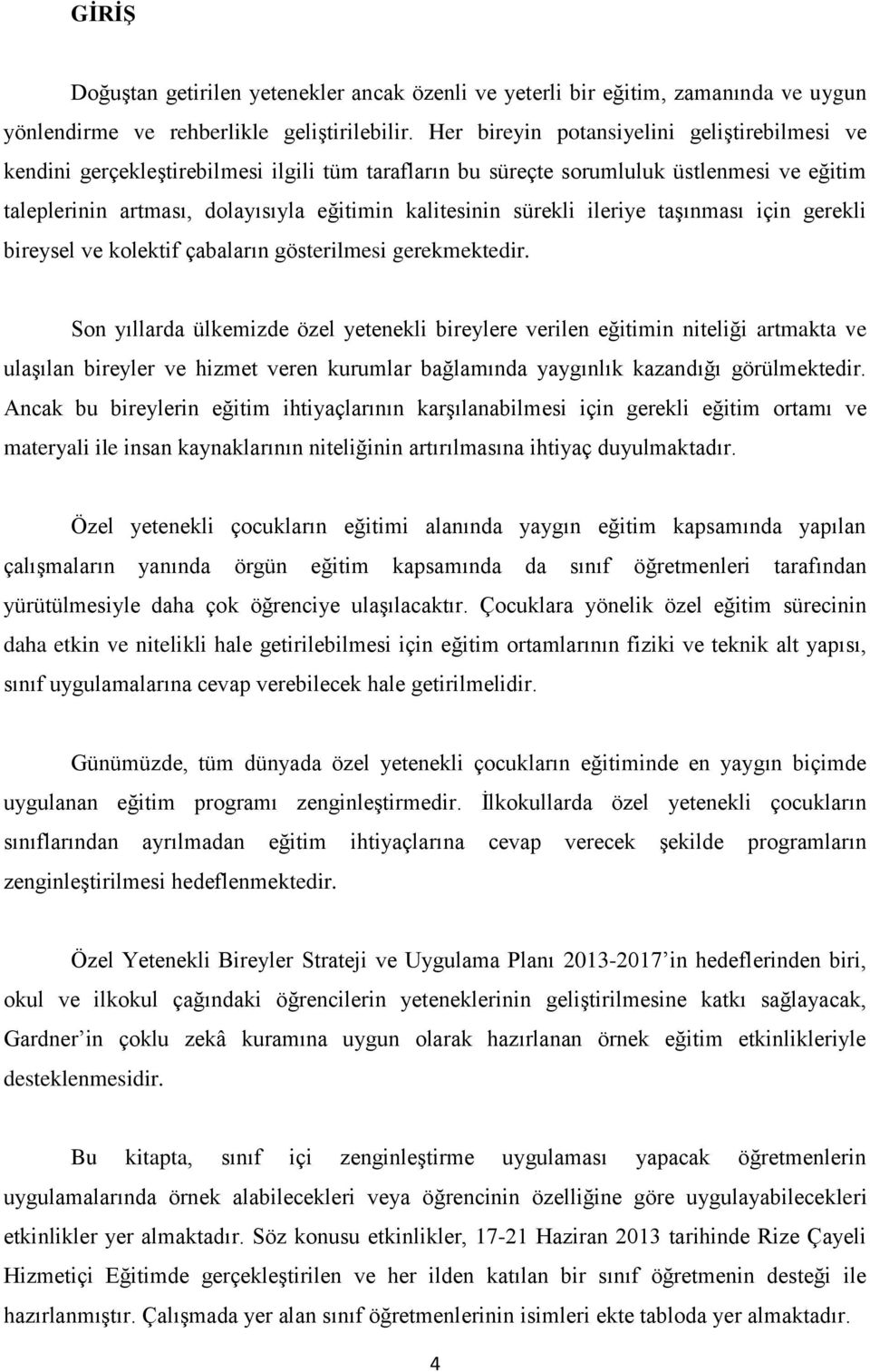 sürekli ileriye taşınması için gerekli bireysel ve kolektif çabaların gösterilmesi gerekmektedir.