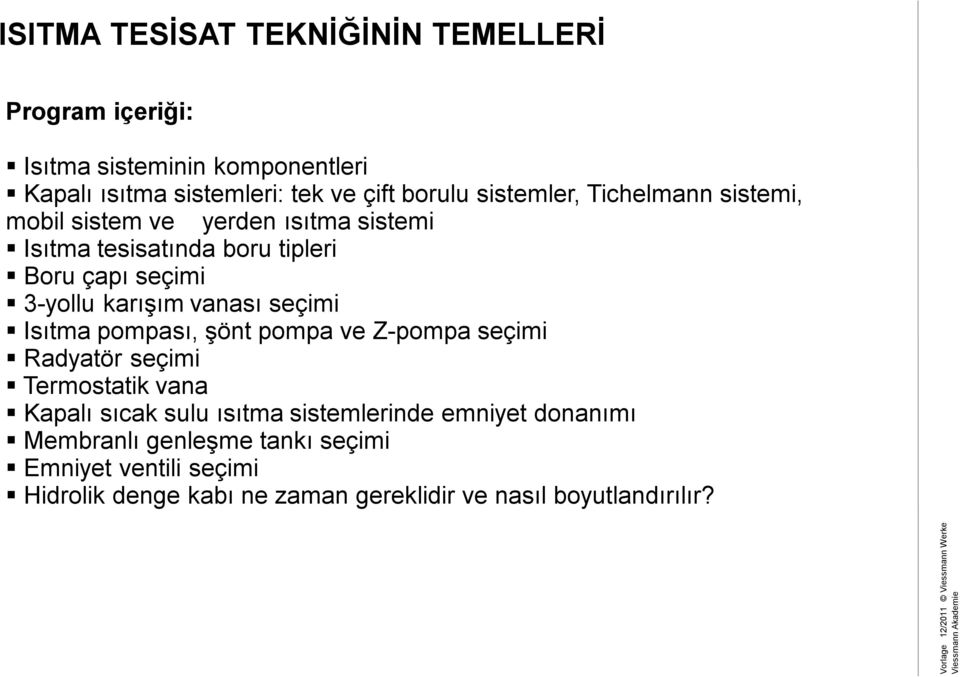 karışım vanası seçimi Isıtma pompası, şönt pompa ve Z-pompa seçimi Radyatör seçimi Termostatik vana Kapalı sıcak sulu ısıtma