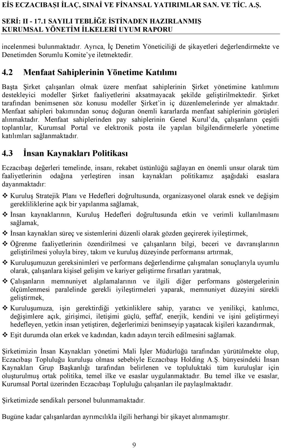 geliştirilmektedir. Şirket tarafından benimsenen söz konusu modeller Şirket in iç düzenlemelerinde yer almaktadır.