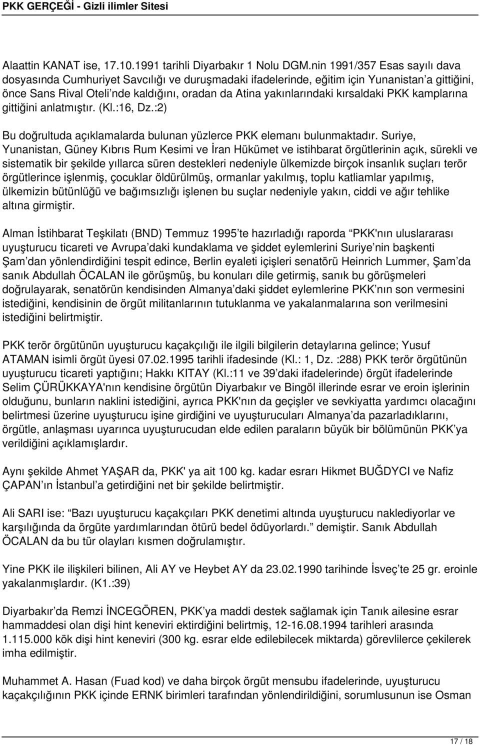 kırsaldaki PKK kamplarına gittiğini anlatmıştır. (Kl.:16, Dz.:2) Bu doğrultuda açıklamalarda bulunan yüzlerce PKK elemanı bulunmaktadır.