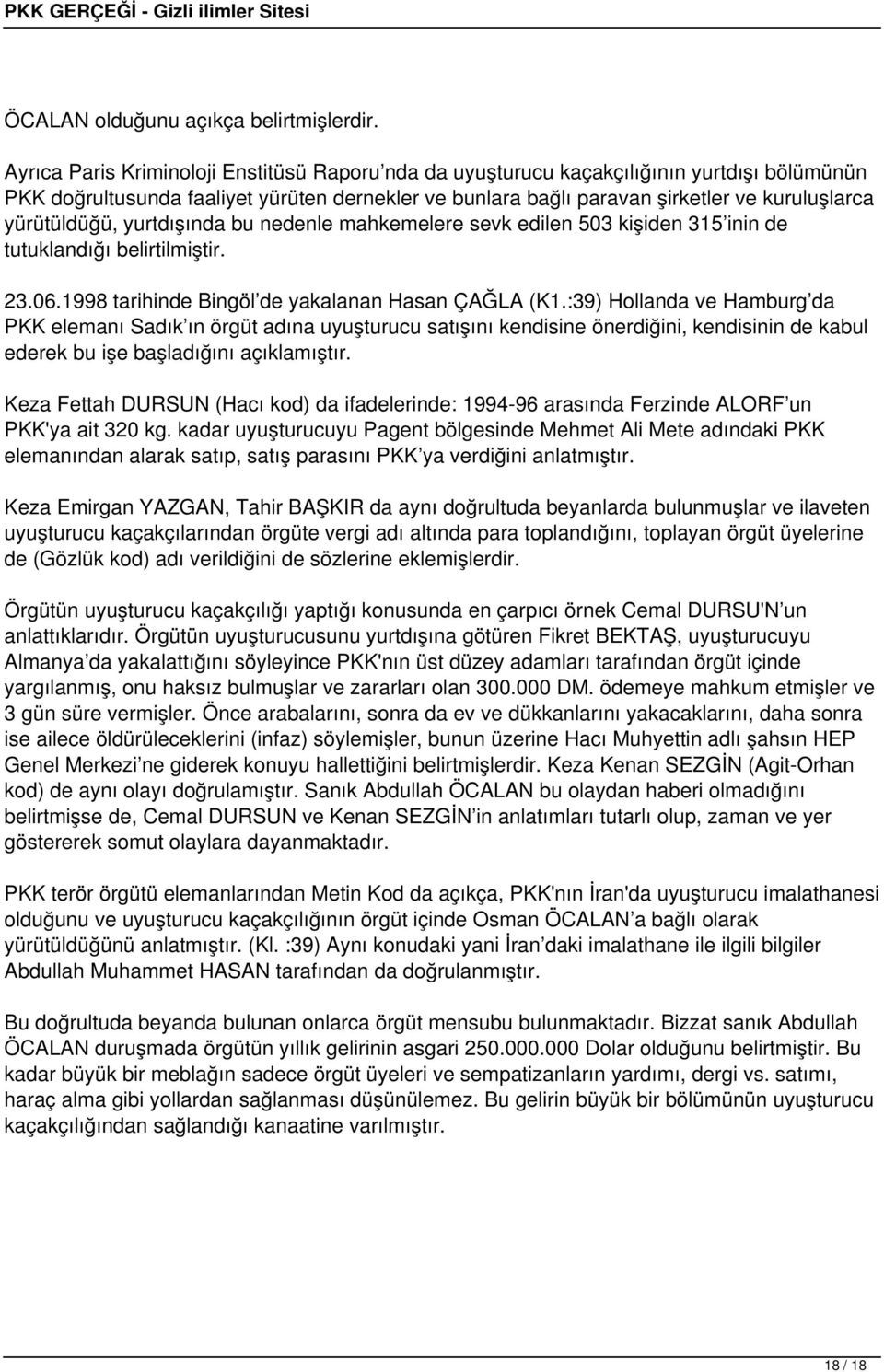 yürütüldüğü, yurtdışında bu nedenle mahkemelere sevk edilen 503 kişiden 315 inin de tutuklandığı belirtilmiştir. 23.06.1998 tarihinde Bingöl de yakalanan Hasan ÇAĞLA (K1.