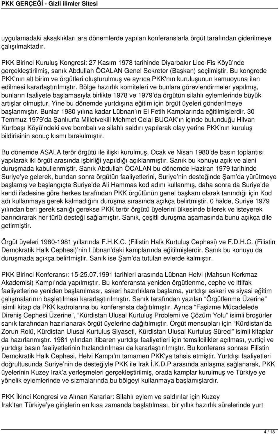 Bu kongrede PKK'nın alt birim ve örgütleri oluşturulmuş ve ayrıca PKK'nın kuruluşunun kamuoyuna ilan edilmesi kararlaştırılmıştır.