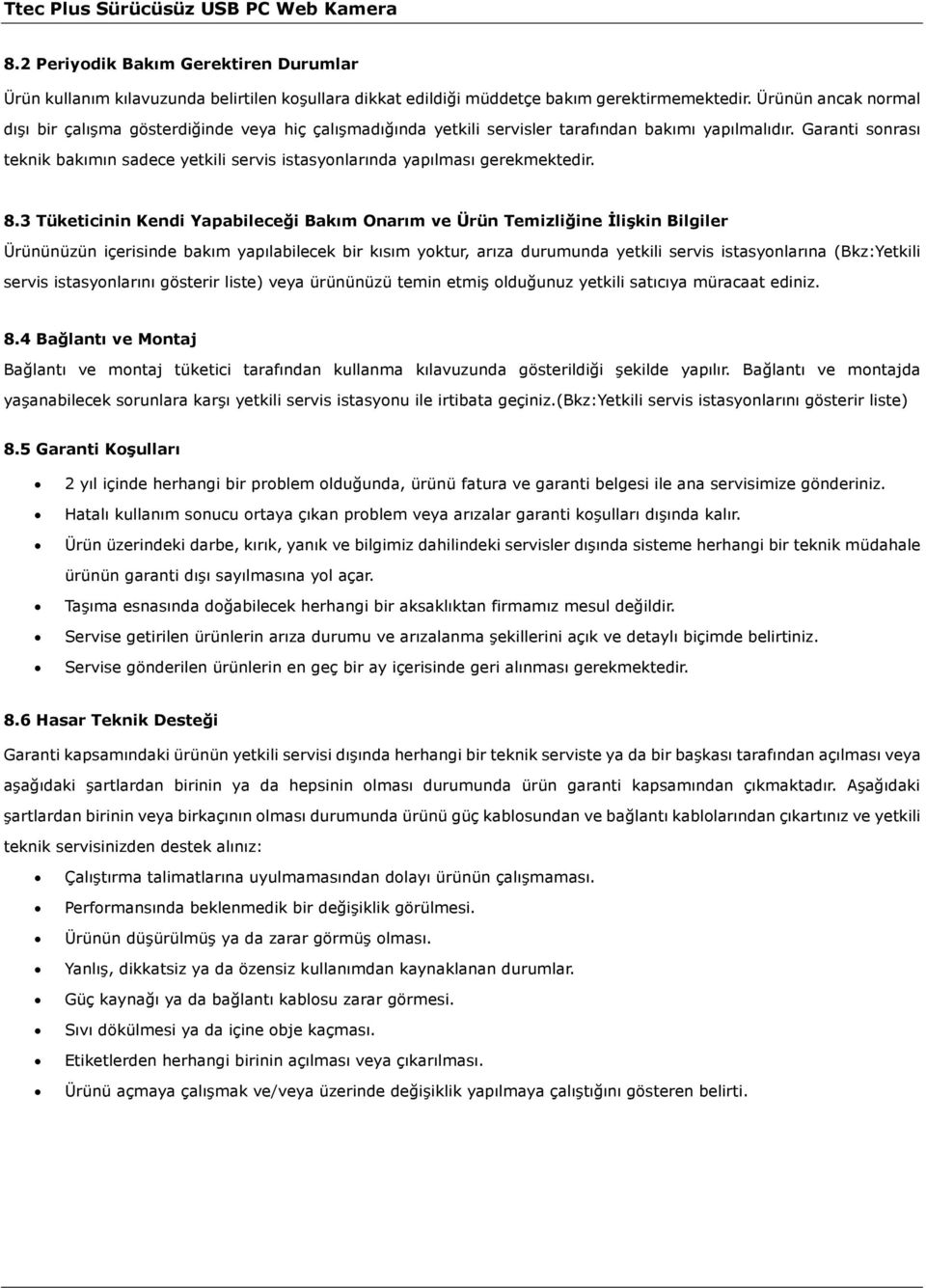 Garanti sonrası teknik bakımın sadece yetkili servis istasyonlarında yapılması gerekmektedir. 8.