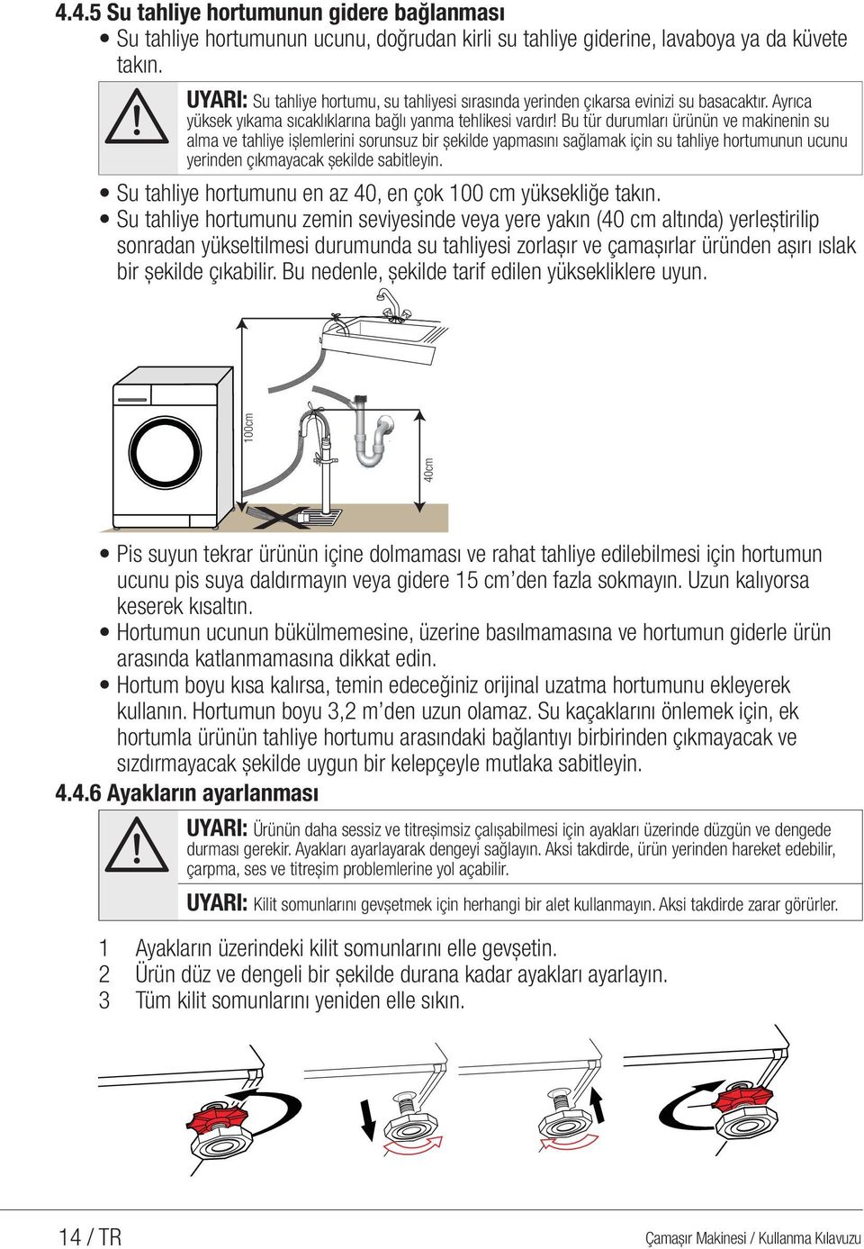 Bu tür durumları ürünün ve makinenin su alma ve tahliye işlemlerini sorunsuz bir şekilde yapmasını sağlamak için su tahliye hortumunun ucunu yerinden çıkmayacak şekilde sabitleyin.