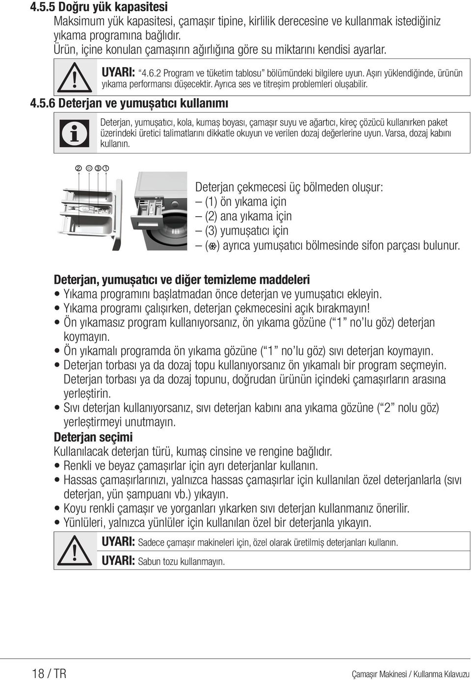 Aşırı yüklendiğinde, ürünün yıkama performansı düşecektir. Ayrıca ses ve titreşim problemleri oluşabilir. 4.5.