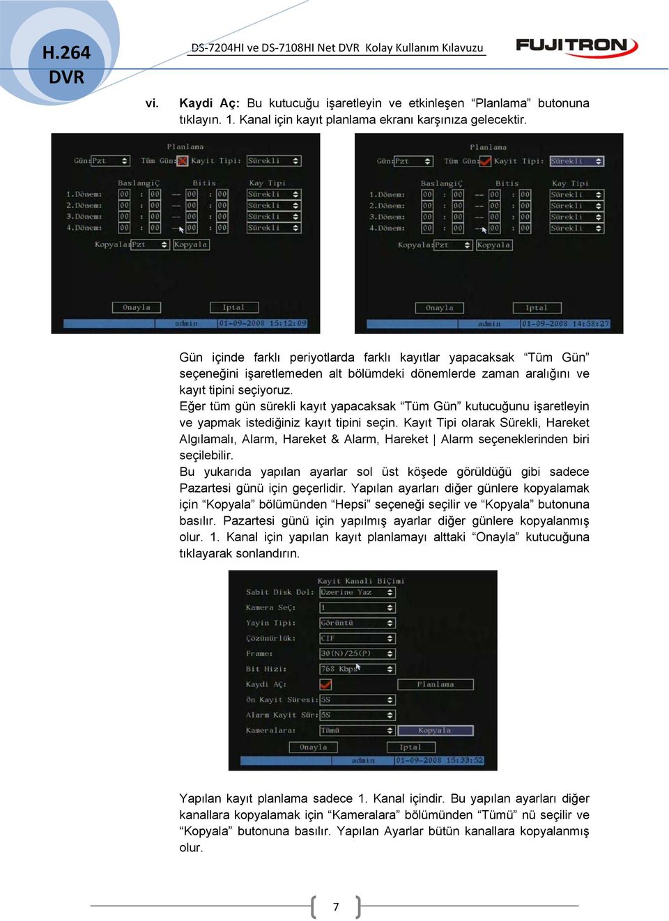 Eğer tüm gün sürekli kayıt yapacaksak Tüm Gün kutucuğunu işaretleyin ve yapmak istediğiniz kayıt tipini seçin.