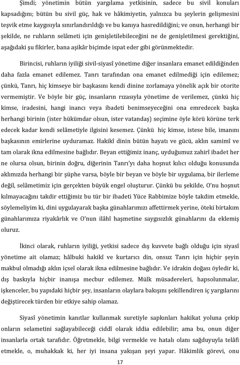 görünmektedir. Birincisi, ruhların iyiliği sivil-siyasî yönetime diğer insanlara emanet edildiğinden daha fazla emanet edilemez.