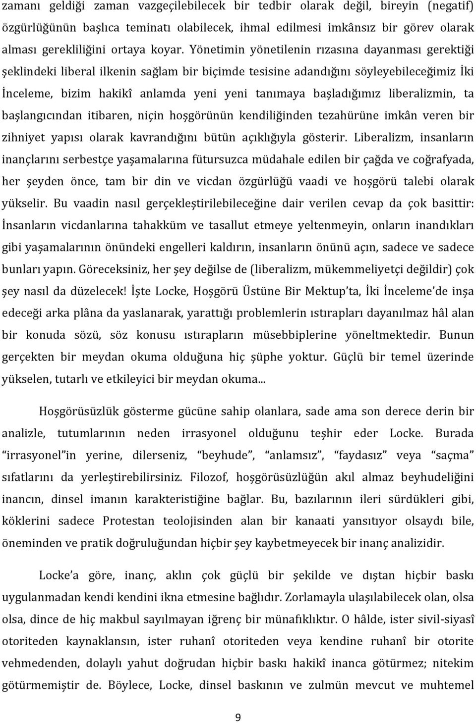 başladığımız liberalizmin, ta başlangıcından itibaren, niçin hoşgörünün kendiliğinden tezahürüne imkân veren bir zihniyet yapısı olarak kavrandığını bütün açıklığıyla gösterir.