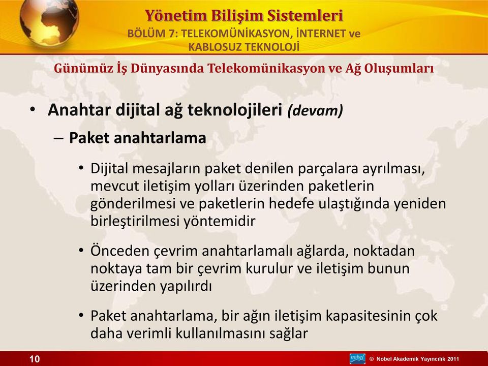 ulaştığında yeniden birleştirilmesi yöntemidir Önceden çevrim anahtarlamalı ağlarda, noktadan noktaya tam bir çevrim kurulur