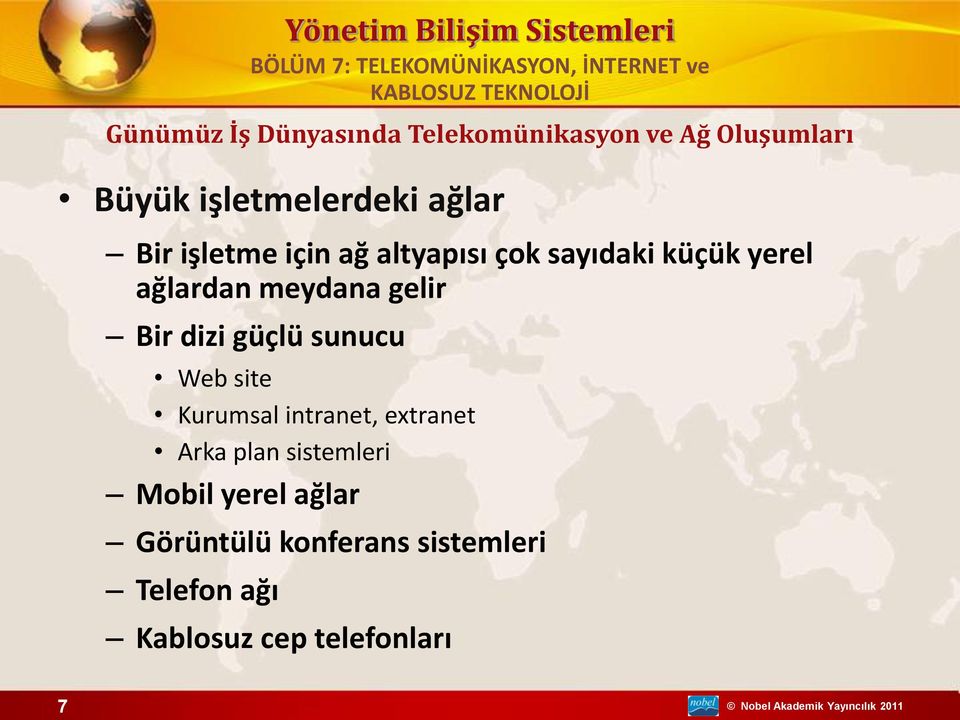 Arka plan sistemleri Mobil yerel ağlar Görüntülü konferans sistemleri Telefon ağı