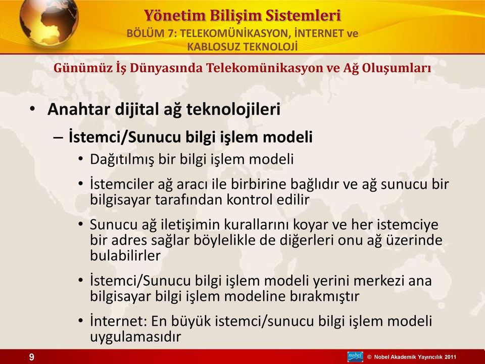 iletişimin kurallarını koyar ve her istemciye bir adres sağlar böylelikle de diğerleri onu ağ üzerinde bulabilirler İstemci/Sunucu bilgi