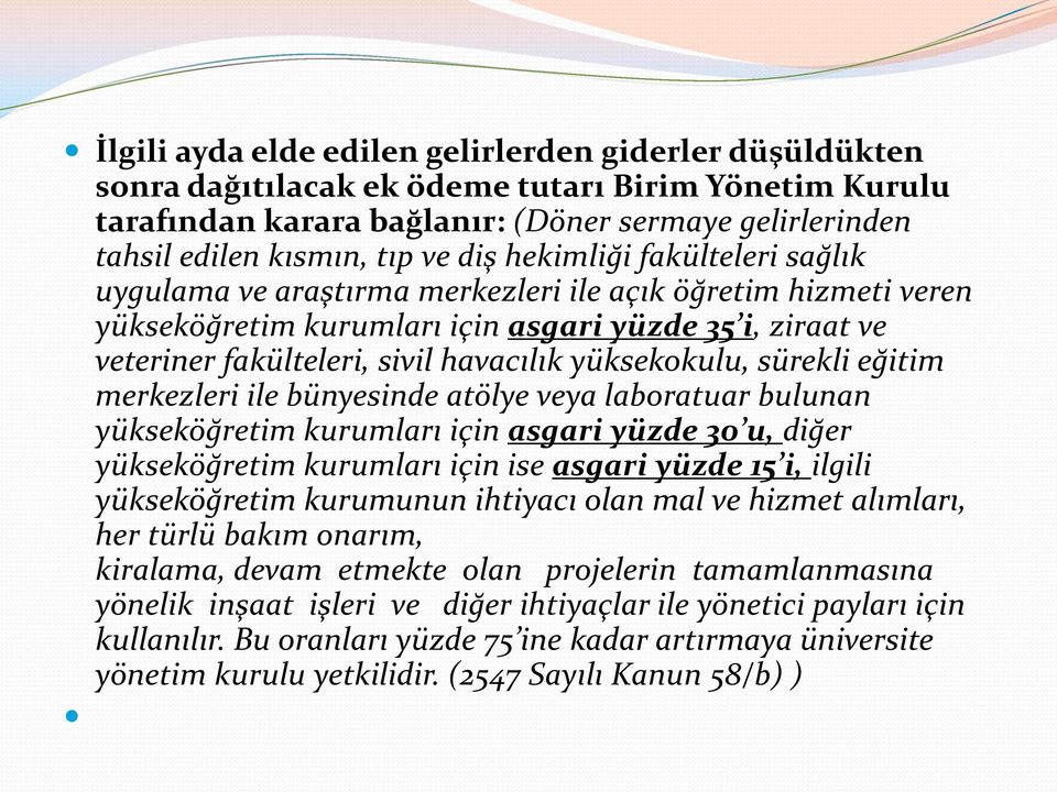 yüksekokulu, sürekli eğitim merkezleri ile bünyesinde atölye veya laboratuar bulunan yükseköğretim kurumları için asgari yüzde 30 u, diğer yükseköğretim kurumları için ise asgari yüzde 15 i, ilgili