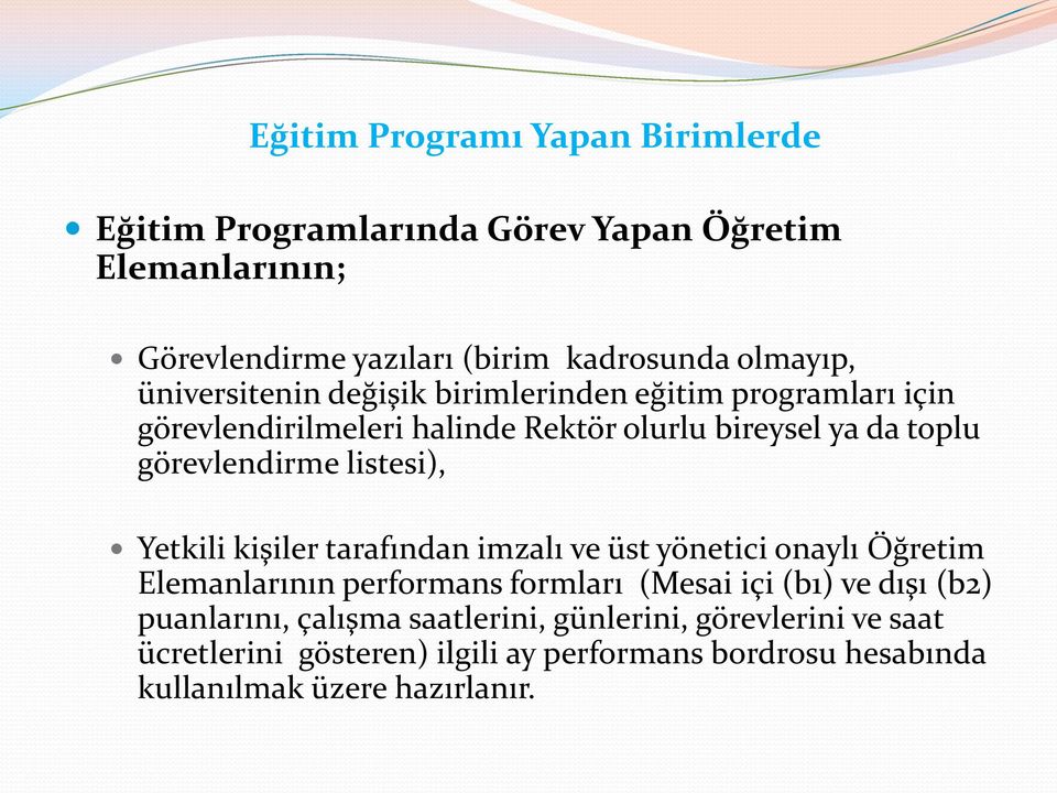 listesi), Yetkili kişiler tarafından imzalı ve üst yönetici onaylı Öğretim Elemanlarının performans formları (Mesai içi (b1) ve dışı (b2)