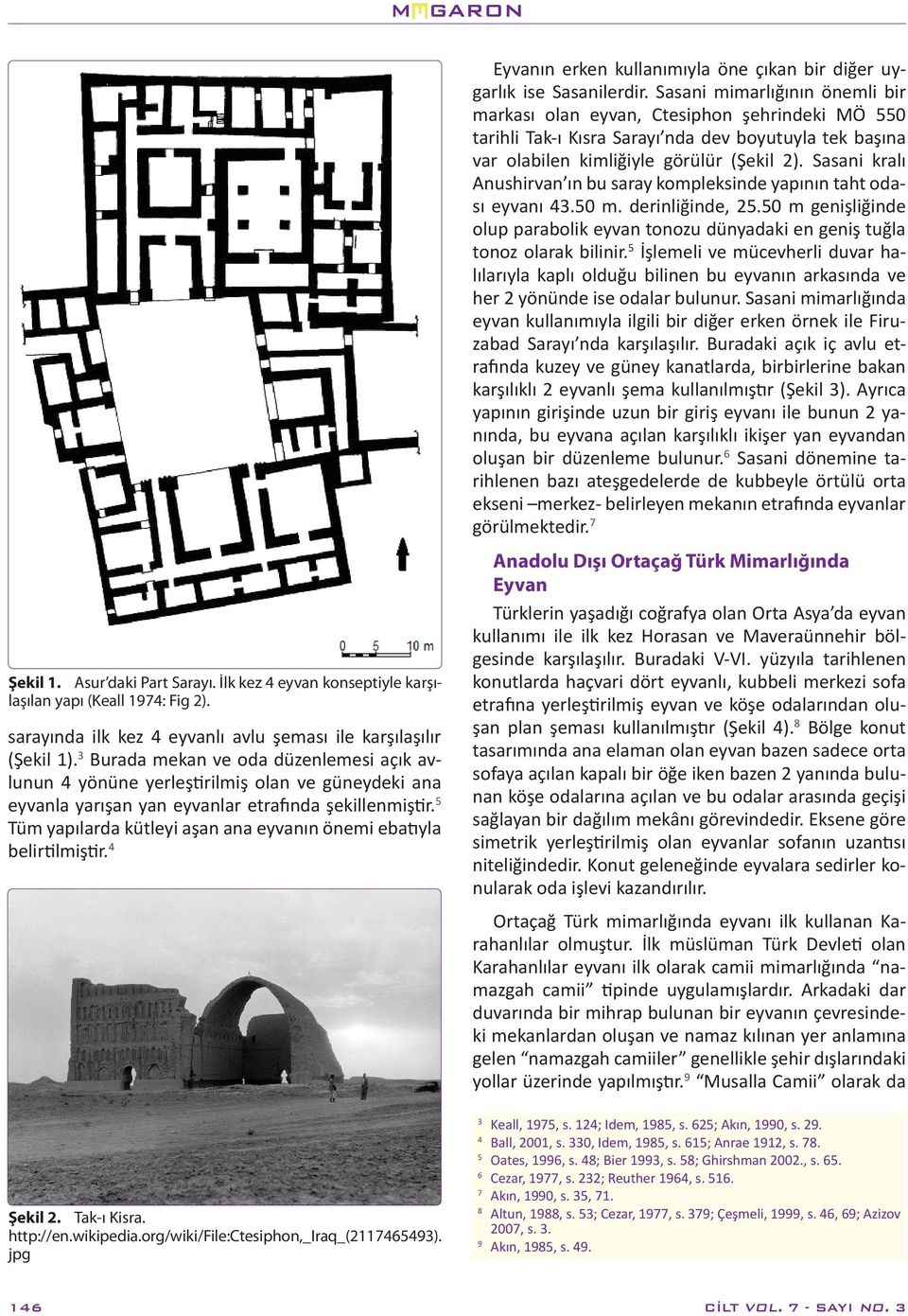 5 Tüm yapılarda kütleyi aşan ana eyvanın önemi ebatıyla belirtilmiştir. 4 Şekil 2. Tak-ı Kisra. http://en.wikipedia.org/wiki/file:ctesiphon,_iraq_(2117465493).