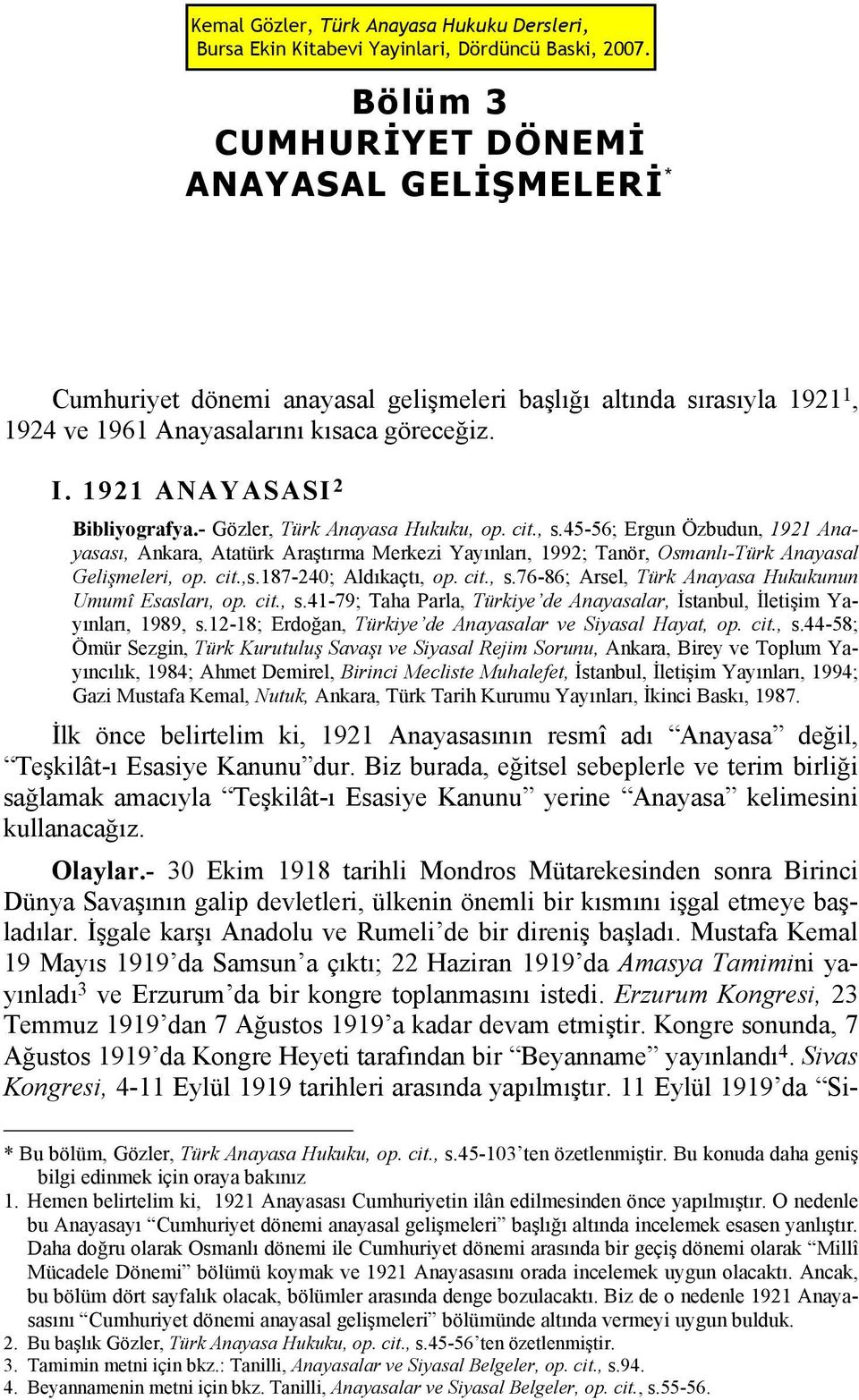 45-56; Ergun Özbudun, 1921 Anayasası, Ankara, Atatürk Araştırma Merkezi Yayınları, 1992; Tanör, Osmanlı-Türk Anayasal Gelişmeleri, op. cit.,s.187-240; Aldıkaçtı, op. cit., s.