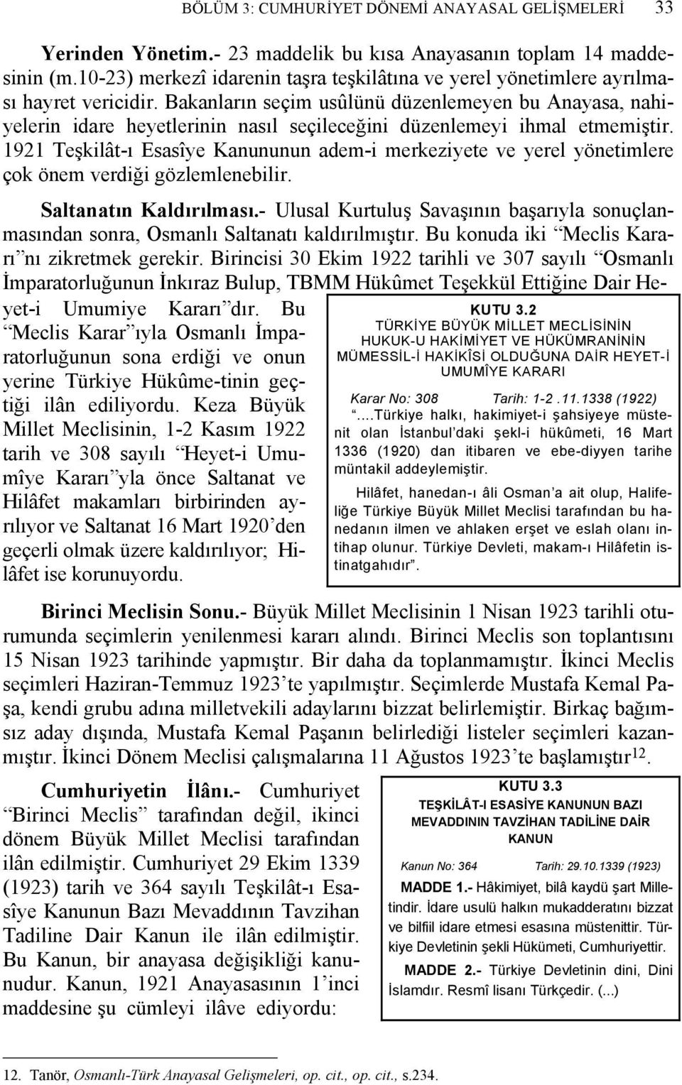 Bakanların seçim usûlünü düzenlemeyen bu Anayasa, nahiyelerin idare heyetlerinin nasıl seçileceğini düzenlemeyi ihmal etmemiştir.