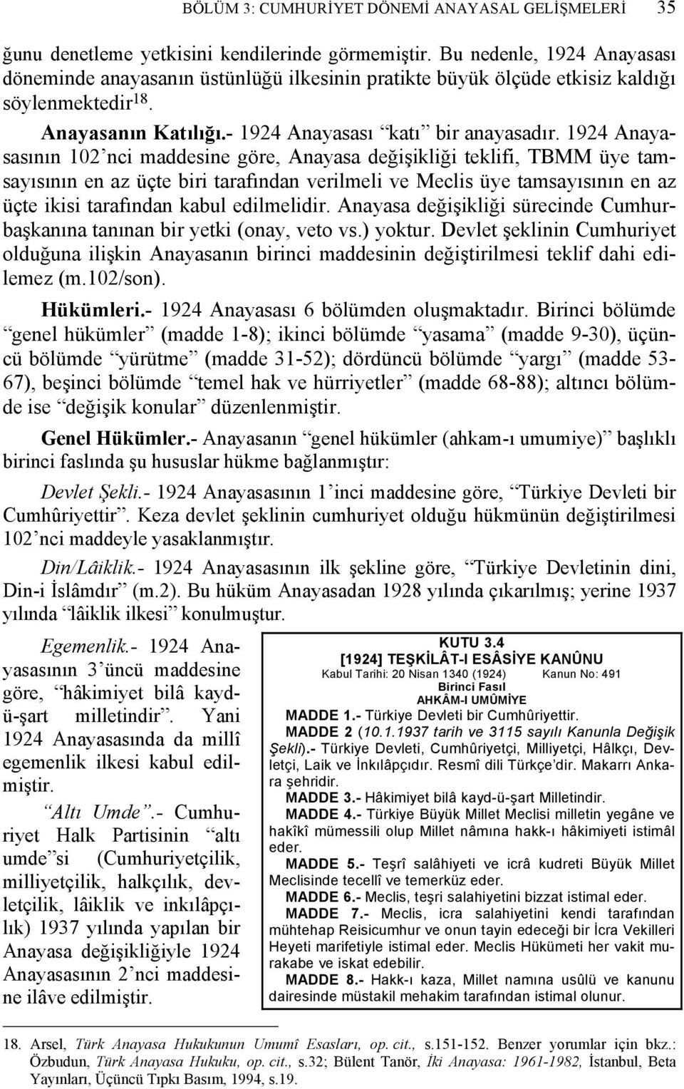 1924 Anayasasının 102 nci maddesine göre, Anayasa değişikliği teklifi, TBMM üye tamsayısının en az üçte biri tarafından verilmeli ve Meclis üye tamsayısının en az üçte ikisi tarafından kabul