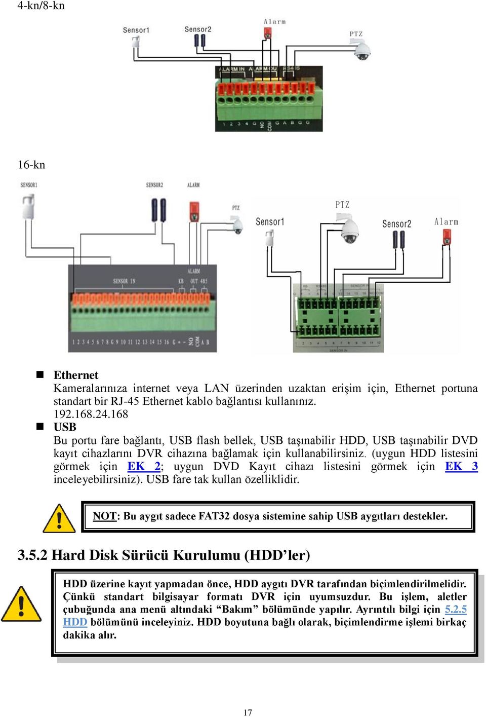 (uygun HDD listesini görmek için EK 2; uygun DVD Kayıt cihazı listesini görmek için EK 3 inceleyebilirsiniz). USB fare tak kullan özelliklidir.