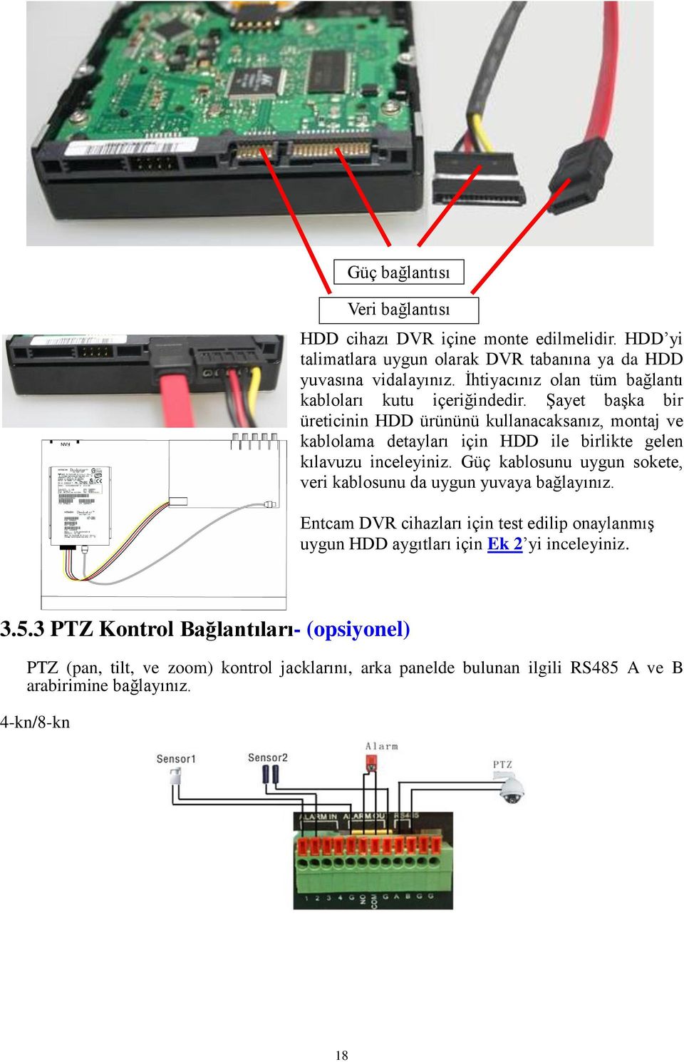 Şayet başka bir üreticinin HDD ürününü kullanacaksanız, montaj ve kablolama detayları için HDD ile birlikte gelen kılavuzu inceleyiniz.