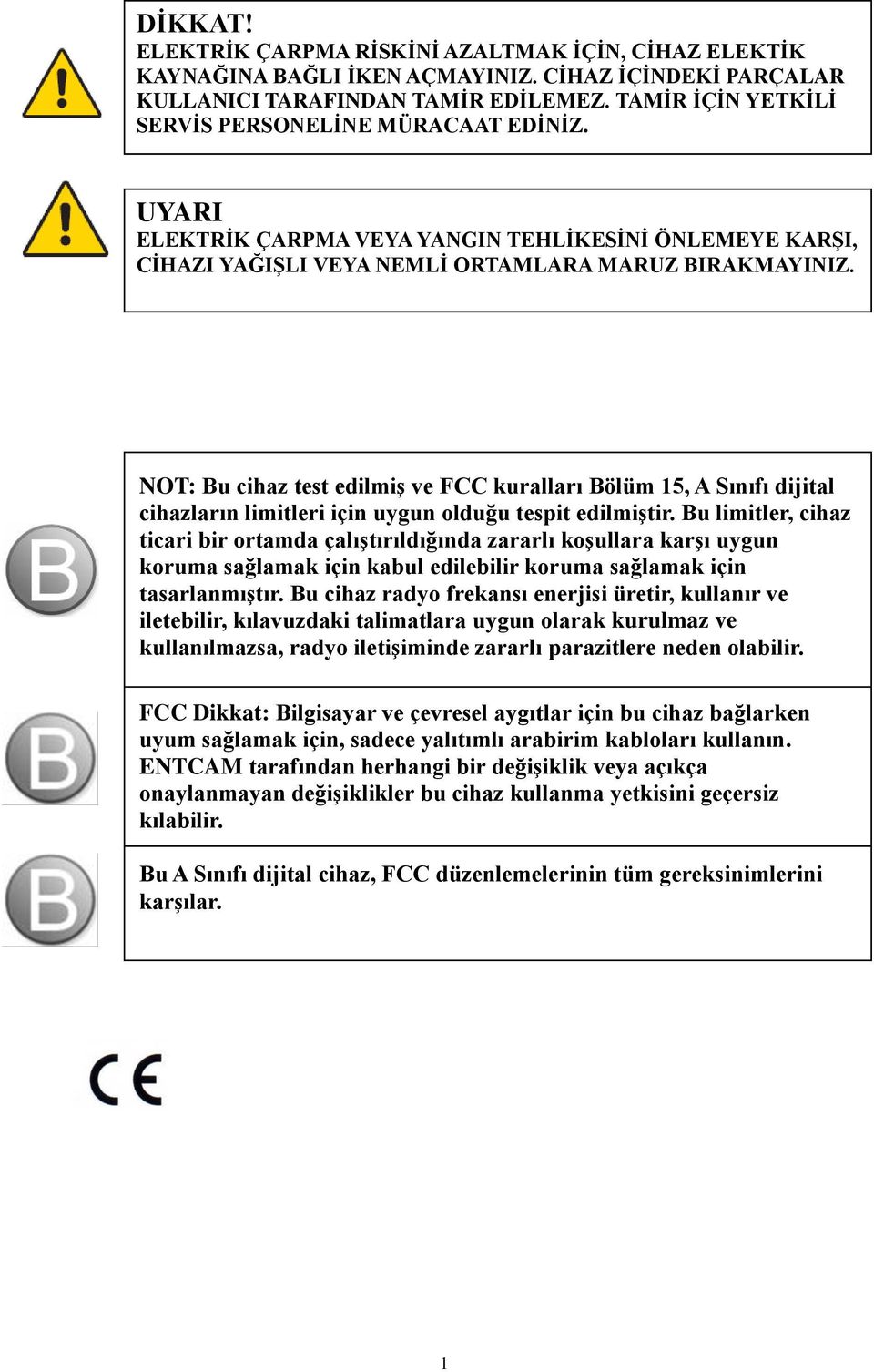 NOT: Bu cihaz test edilmiş ve FCC kuralları Bölüm 15, A Sınıfı dijital cihazların limitleri için uygun olduğu tespit edilmiştir.