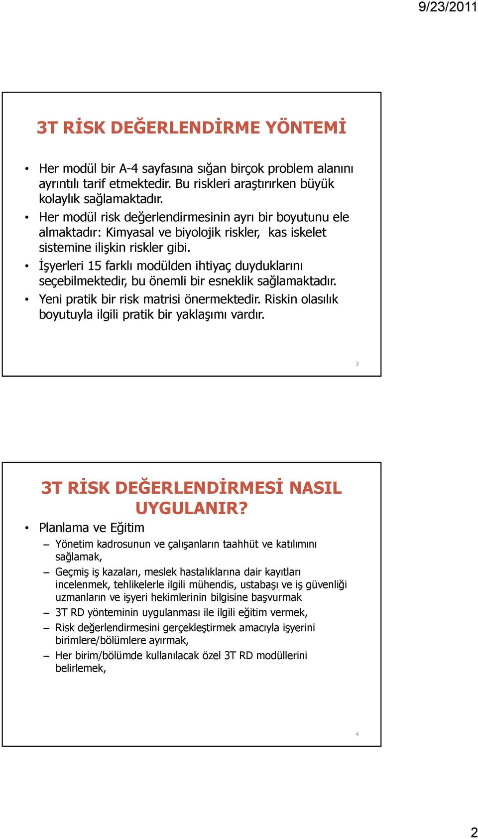 İşyerleri 15 farklı modülden ihtiyaç duyduklarını seçebilmektedir, bu önemli bir esneklik sağlamaktadır. Yeni pratik bir risk matrisi önermektedir.