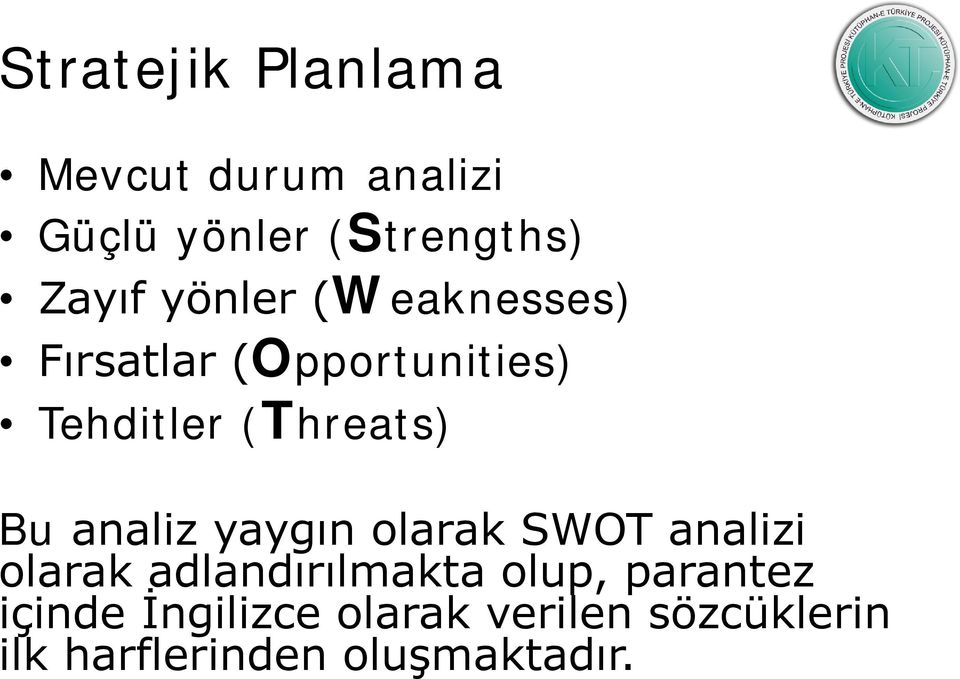 analiz yaygın olarak SWOT analizi olarak adlandırılmakta olup, parantez