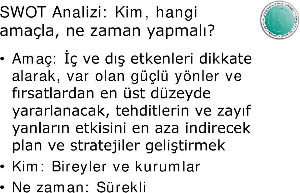 fırsatlardan en üst düzeyde yararlanacak, tehditlerin ve zayıf yanların