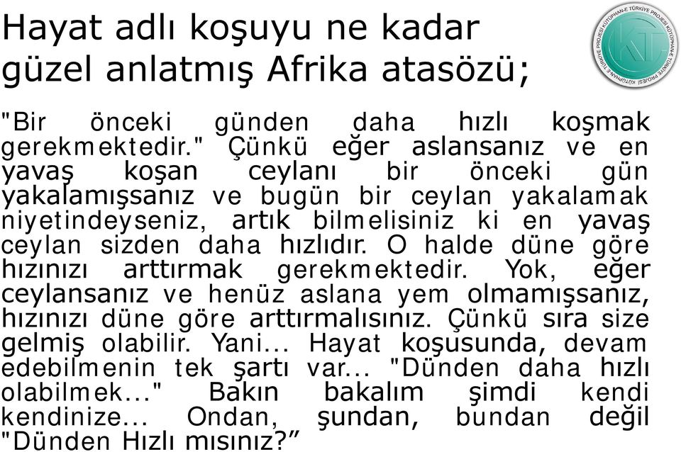 ceylan sizden daha hızlıdır. O halde düne göre hızınızı arttırmak gerekmektedir.