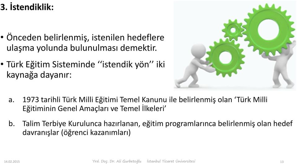 1973 tarihli Türk Milli Eğitimi Temel Kanunu ile belirlenmiş olan Türk Milli Eğitiminin Genel Amaçları ve Temel