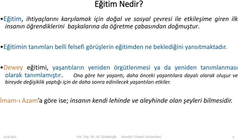 Eğitimin tanımları belli felsefi görüşlerin eğitimden ne beklediğini yansıtmaktadır.