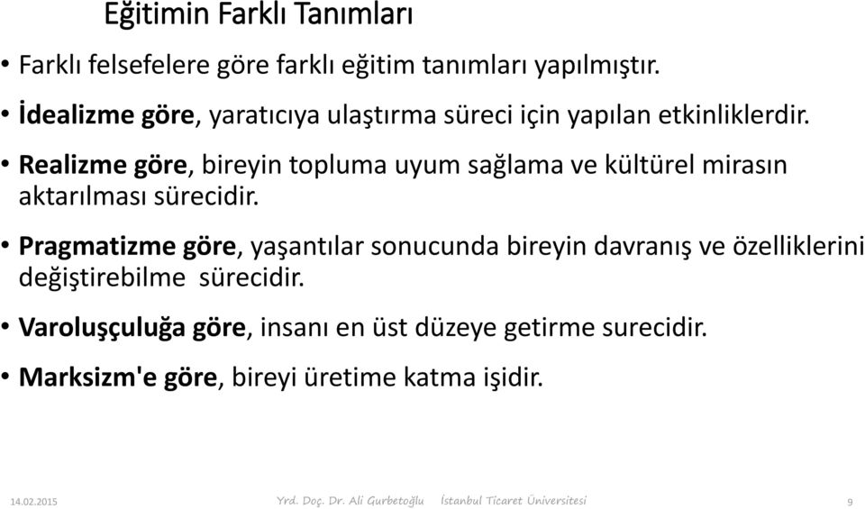 Realizme göre, bireyin topluma uyum sağlama ve kültürel mirasın aktarılması sürecidir.