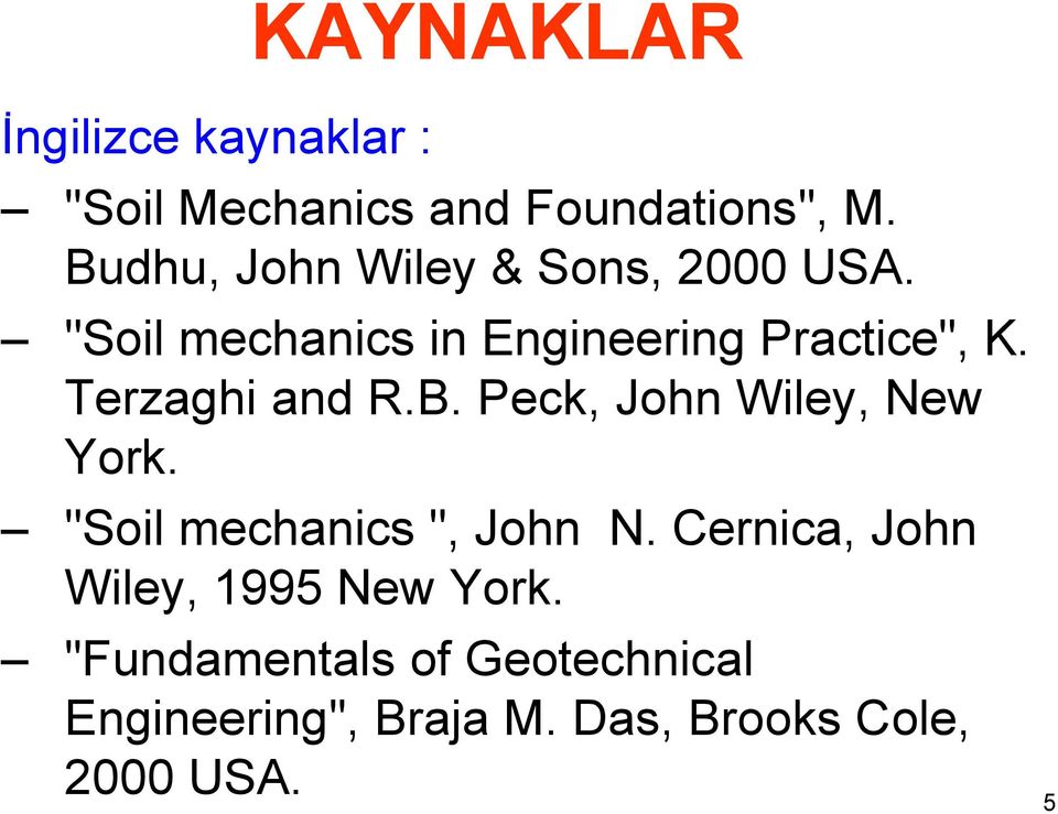 Terzaghi and R.B. Peck, John Wiley, New York. "Soil mechanics ", John N.