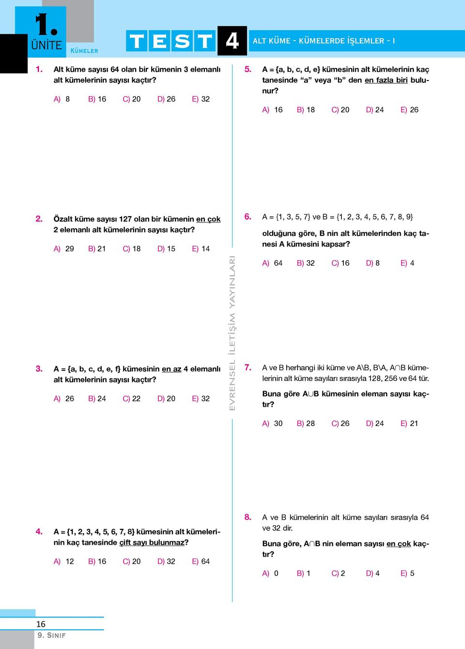 ) 9 ) ) 8 ) E) 6. = {,,, 7} ve = {,,,,, 6, 7, 8, 9} olduğuna göre, nin alt kümelerinden kaç tanesi kümesini kapsar? ) 6 ) ) 6 ) 8 E).