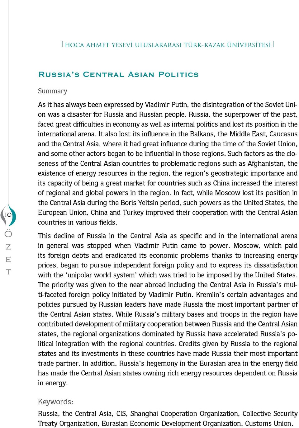 It also lost its influence in the Balkans, the Middle East, Caucasus and the Central Asia, where it had great influence during the tie of the Soviet Union, and soe other actors egan to e influential