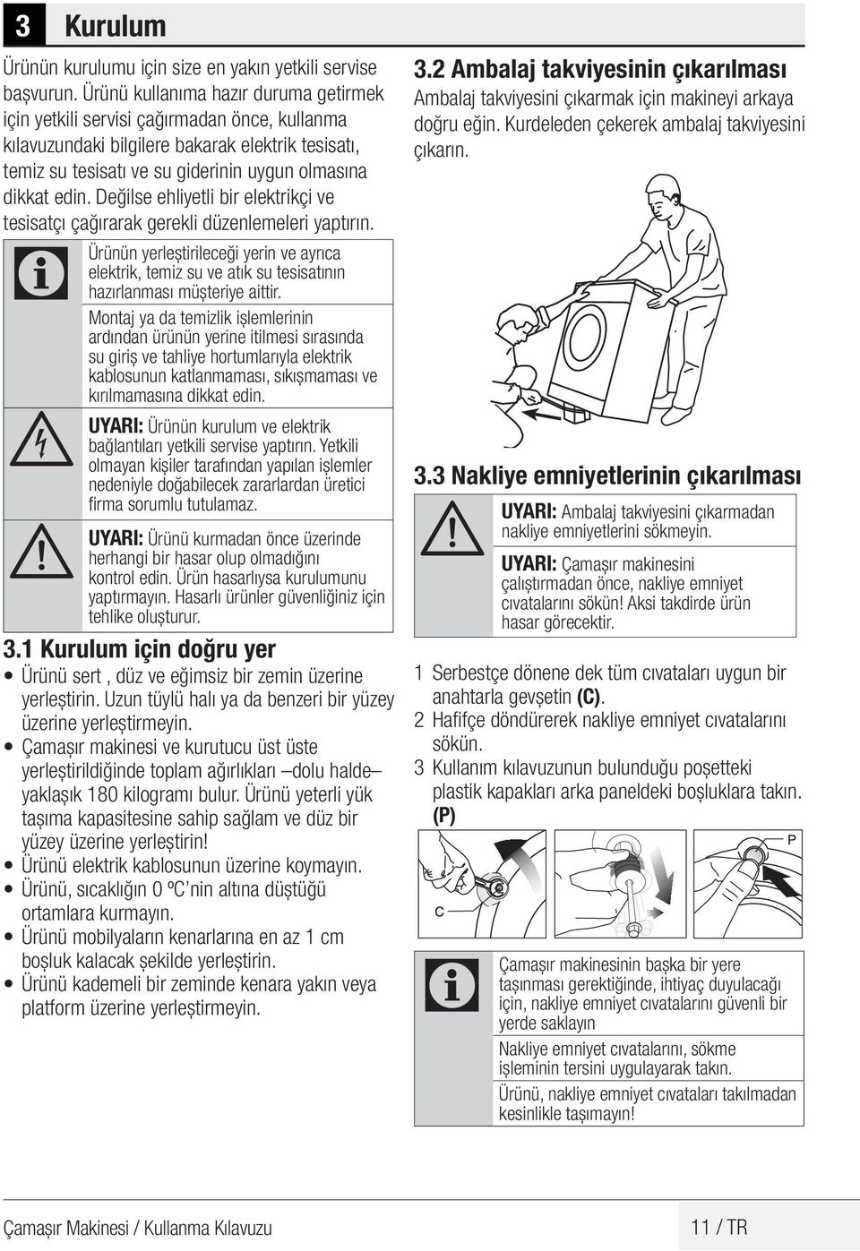 Değilse ehliyetli bir elektrikçi ve tesisatçı çağırarak gerekli düzenlemeleri yaptırın.